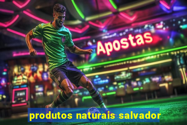 produtos naturais salvador