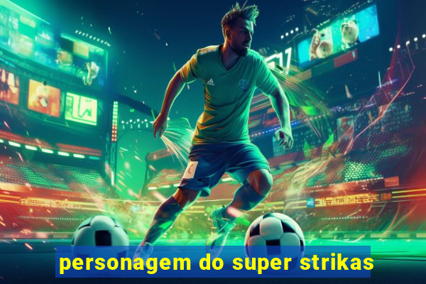 personagem do super strikas