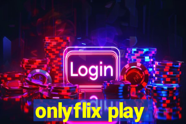 onlyflix play