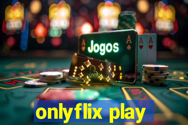 onlyflix play