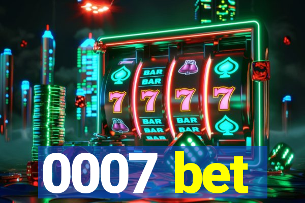 0007 bet