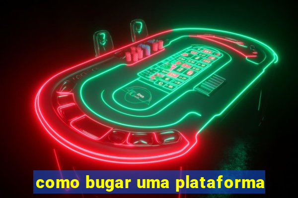 como bugar uma plataforma