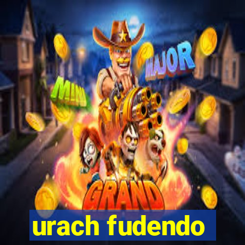 urach fudendo