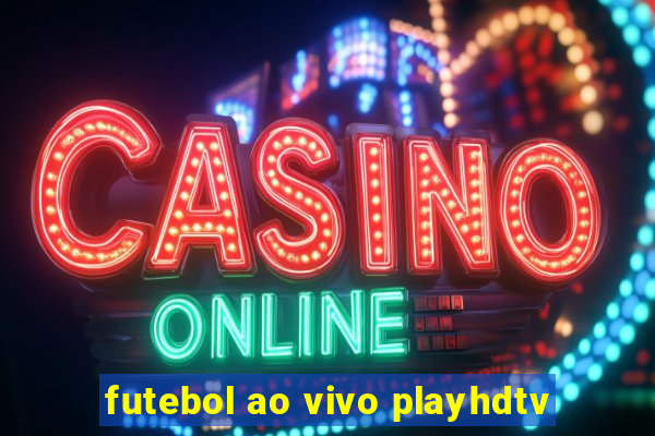 futebol ao vivo playhdtv