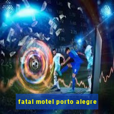 fatal motel porto alegre