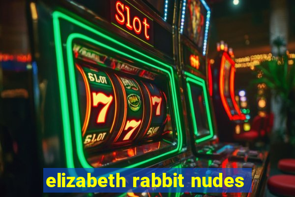 elizabeth rabbit nudes