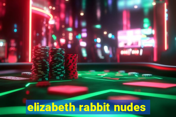 elizabeth rabbit nudes