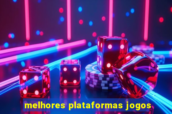 melhores plataformas jogos