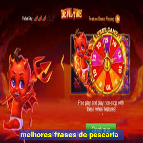 melhores frases de pescaria