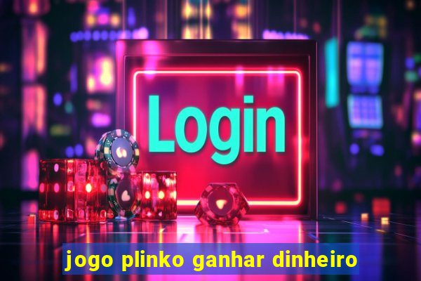 jogo plinko ganhar dinheiro