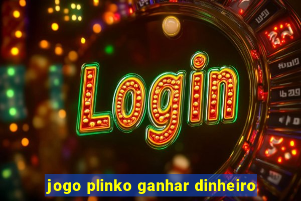 jogo plinko ganhar dinheiro