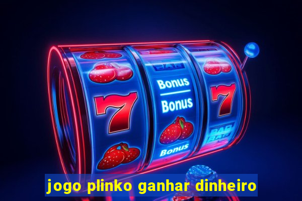 jogo plinko ganhar dinheiro