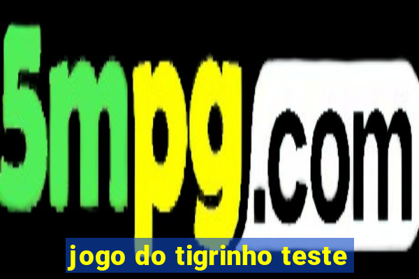 jogo do tigrinho teste