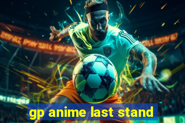 gp anime last stand