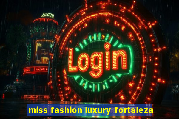 miss fashion luxury fortaleza