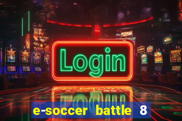 e-soccer battle 8 minutos tabela