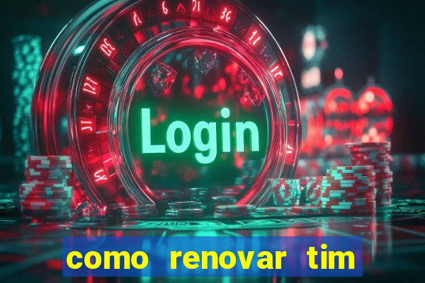 como renovar tim beta antes do prazo