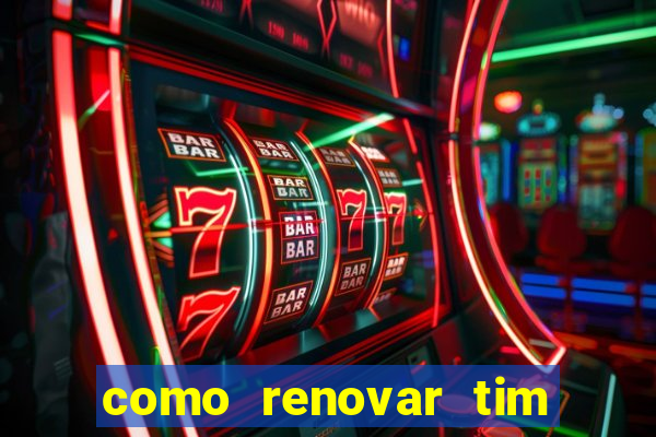 como renovar tim beta antes do prazo