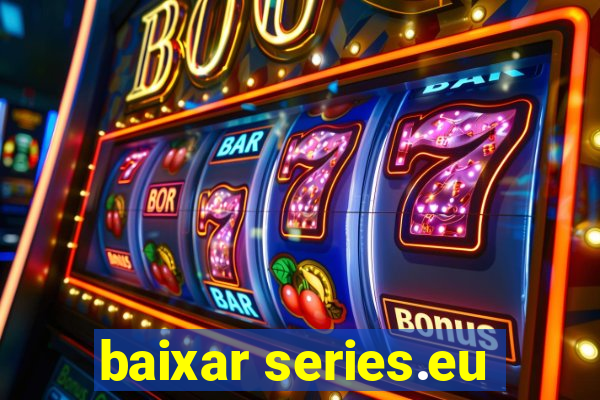 baixar series.eu