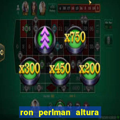 ron perlman altura e peso