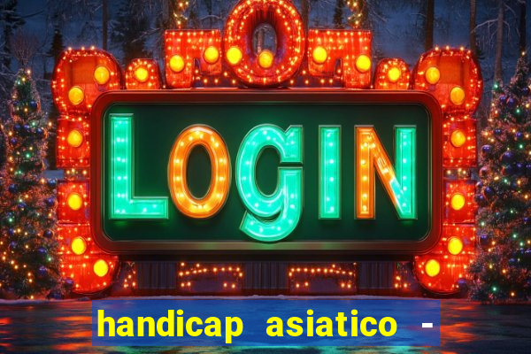 handicap asiatico - 1 o que significa