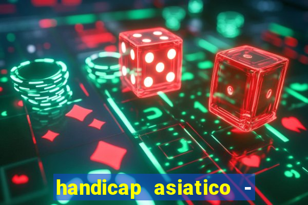 handicap asiatico - 1 o que significa