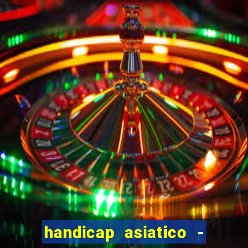 handicap asiatico - 1 o que significa