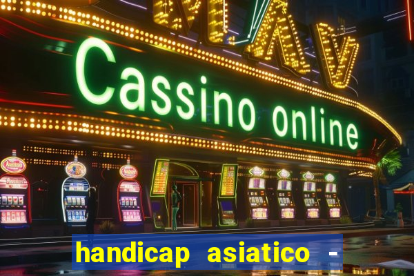 handicap asiatico - 1 o que significa