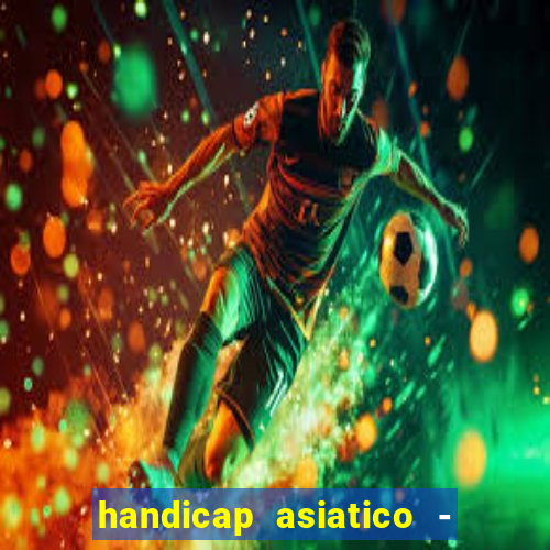 handicap asiatico - 1 o que significa