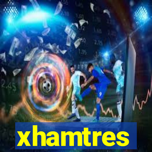 xhamtres