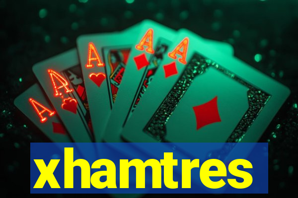 xhamtres