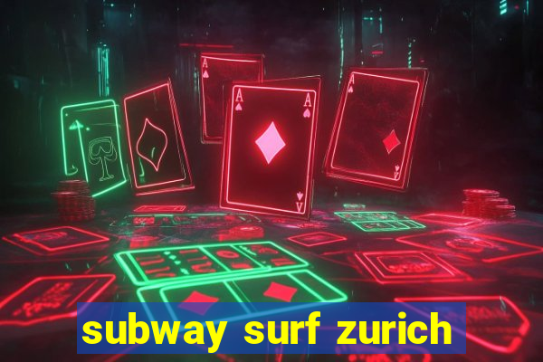 subway surf zurich