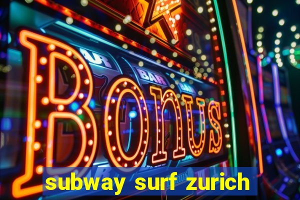 subway surf zurich