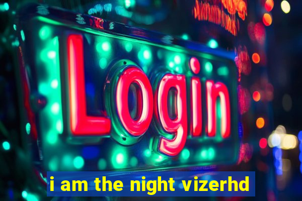 i am the night vizerhd