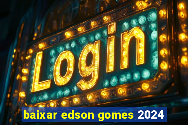 baixar edson gomes 2024