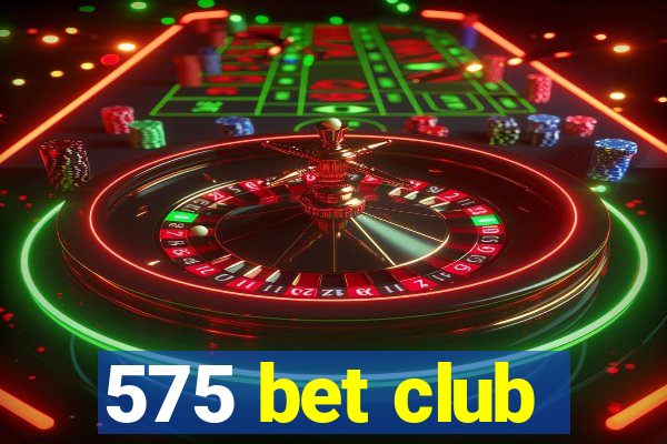 575 bet club