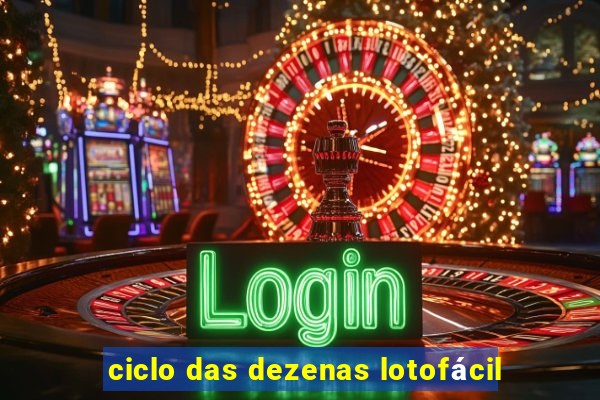 ciclo das dezenas lotofácil