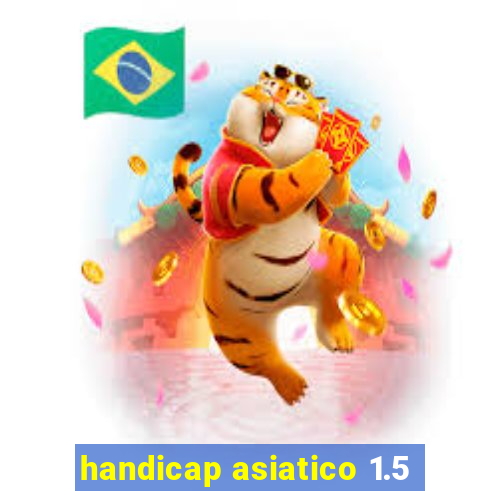 handicap asiatico 1.5