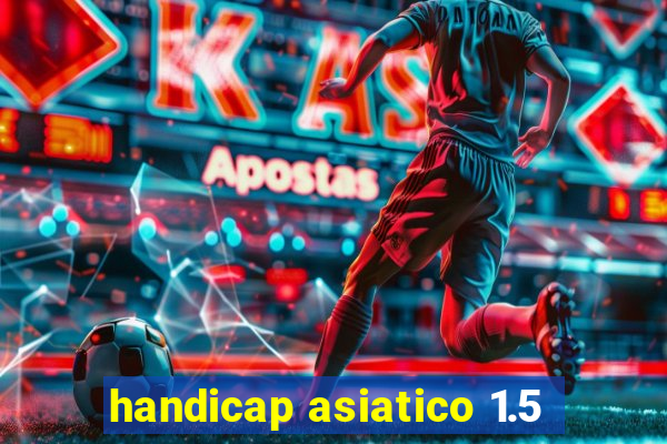 handicap asiatico 1.5