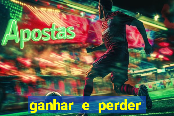 ganhar e perder faz parte do jogo frases