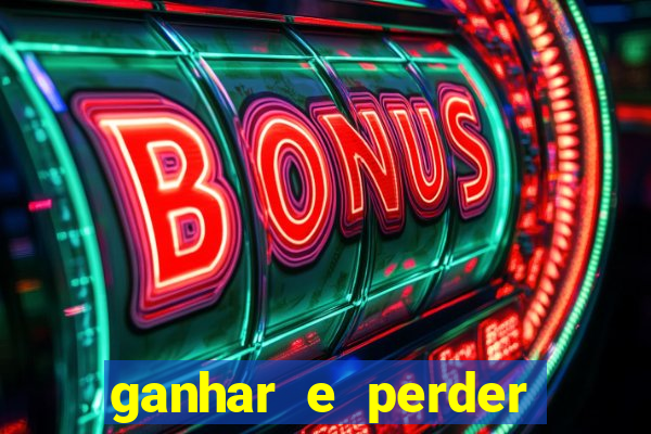 ganhar e perder faz parte do jogo frases