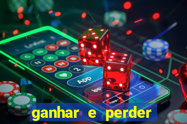 ganhar e perder faz parte do jogo frases