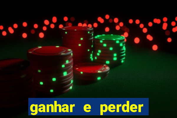 ganhar e perder faz parte do jogo frases