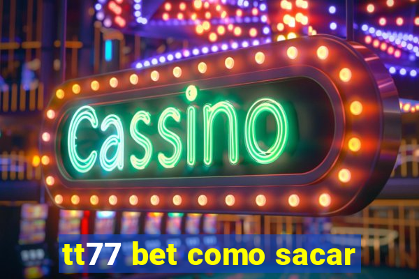 tt77 bet como sacar