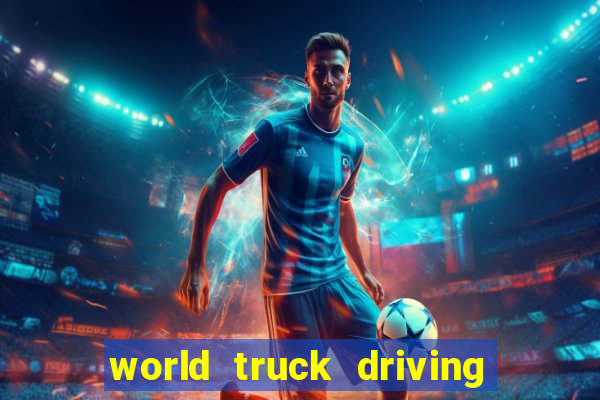 world truck driving simulator tudo desbloqueado