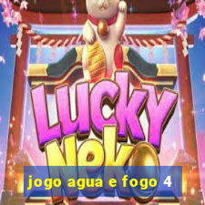 jogo agua e fogo 4