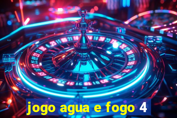 jogo agua e fogo 4