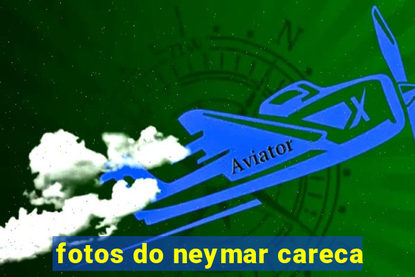 fotos do neymar careca