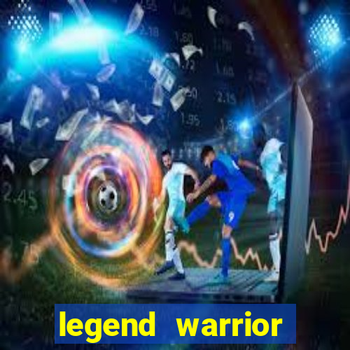 legend warrior dinheiro infinito 2024