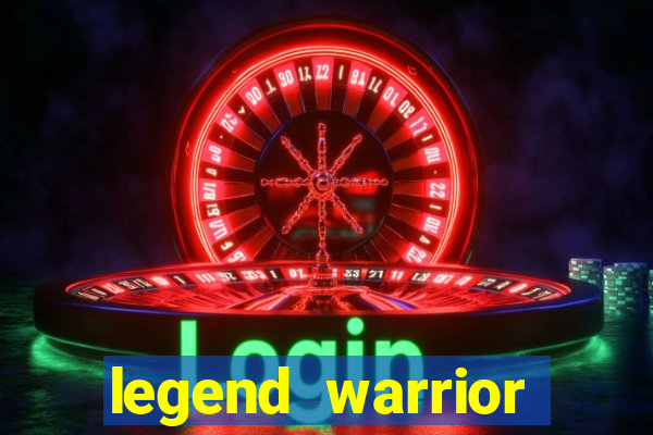 legend warrior dinheiro infinito 2024